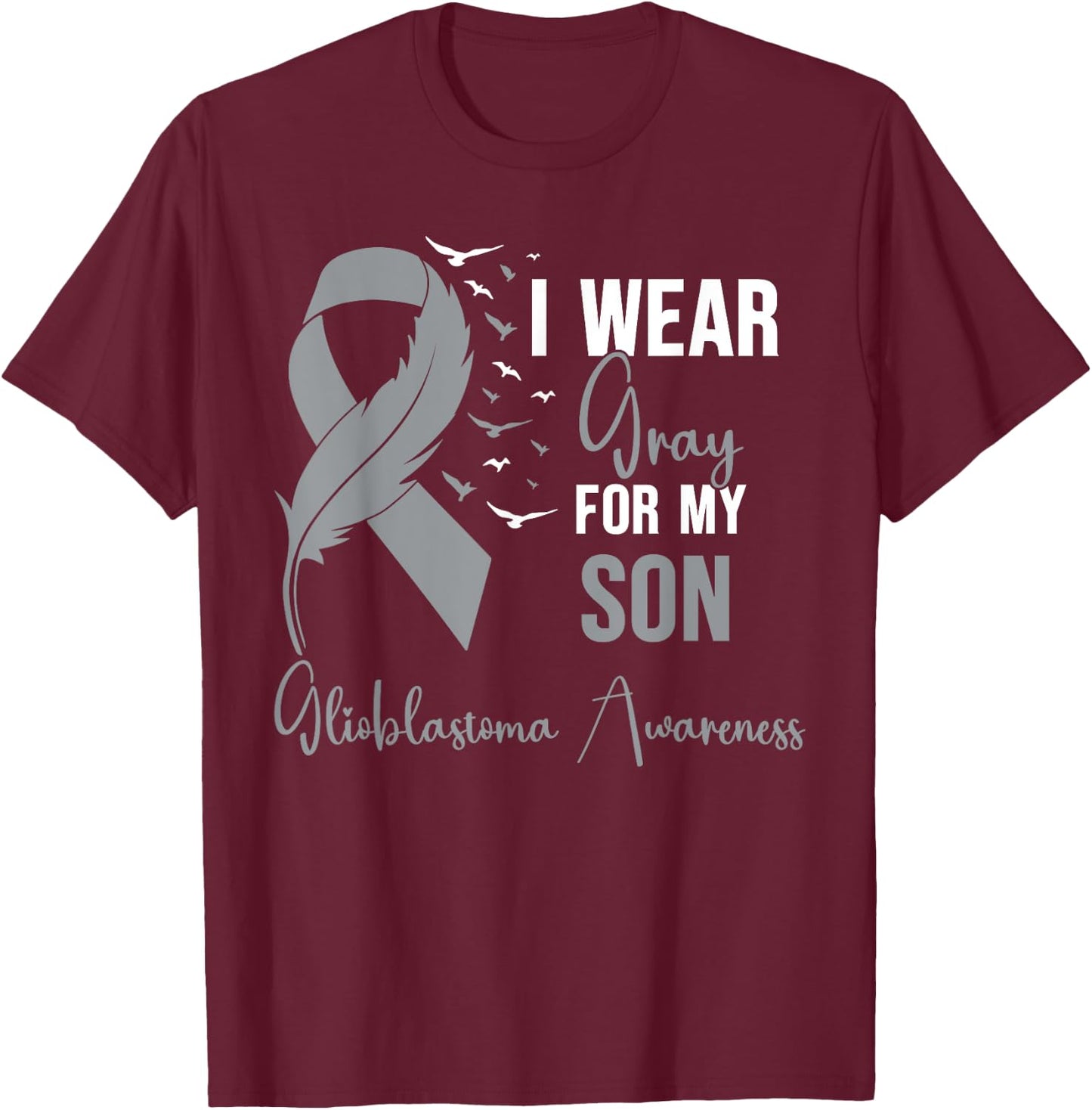 Glioblastoma Awareness I Wear Gray for My Son T-Shirt - T-Shirt | Maroon