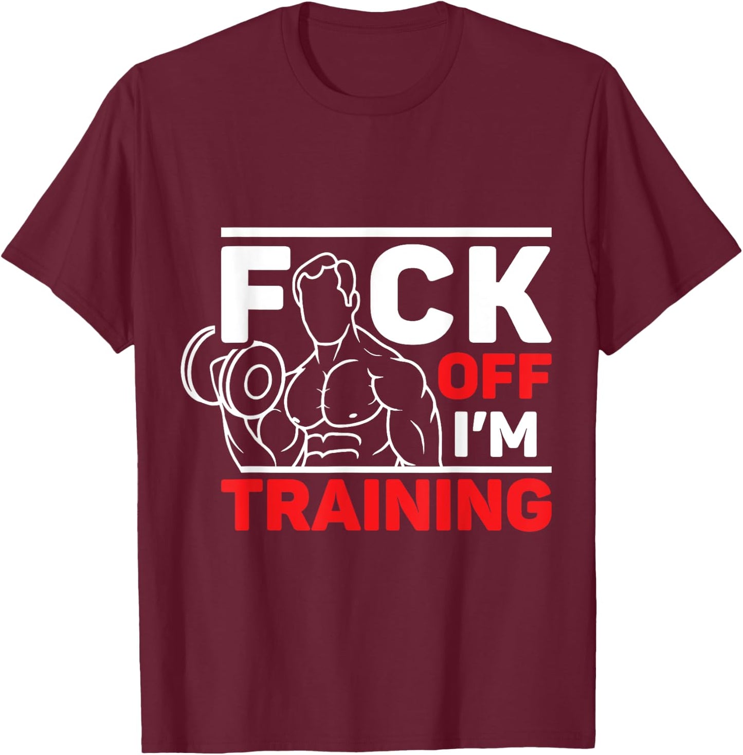 Fuck Off I'm Training T-Shirt - T-Shirt | Maroon