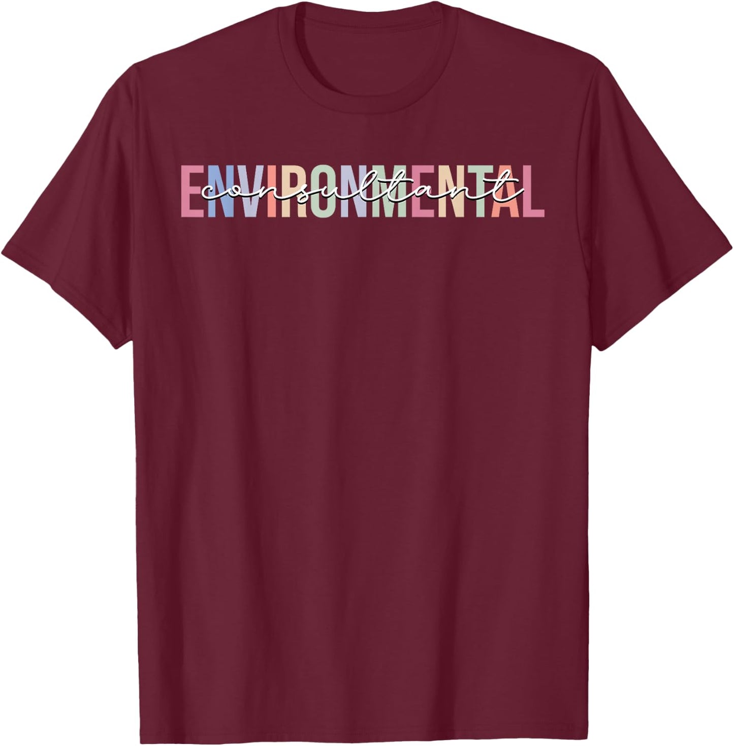Environmental Consultant Environment T-Shirt - T-Shirt | Maroon
