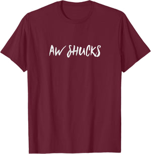 Aw Shucks T Shirt T-Shirt - T-Shirt | Maroon