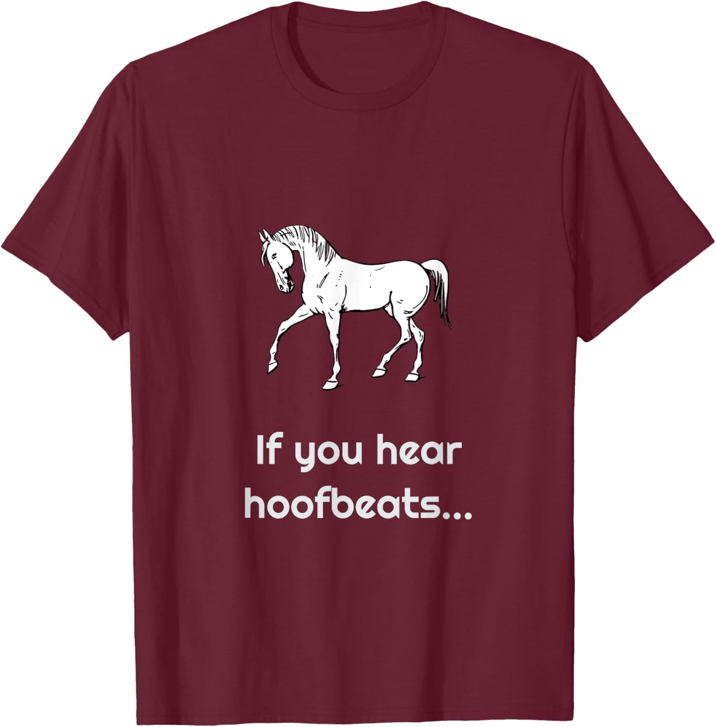 If you hear hoofbeats.... horse/zebra T-Shirt - T-Shirt | Maroon