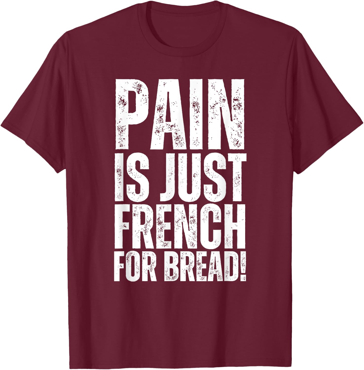 Pain Is Just French For Bread Gym Race Sign Spectator, Coach T-Shirt - T-Shirt | Maroon