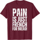 Pain Is Just French For Bread Gym Race Sign Spectator, Coach T-Shirt - T-Shirt | Maroon