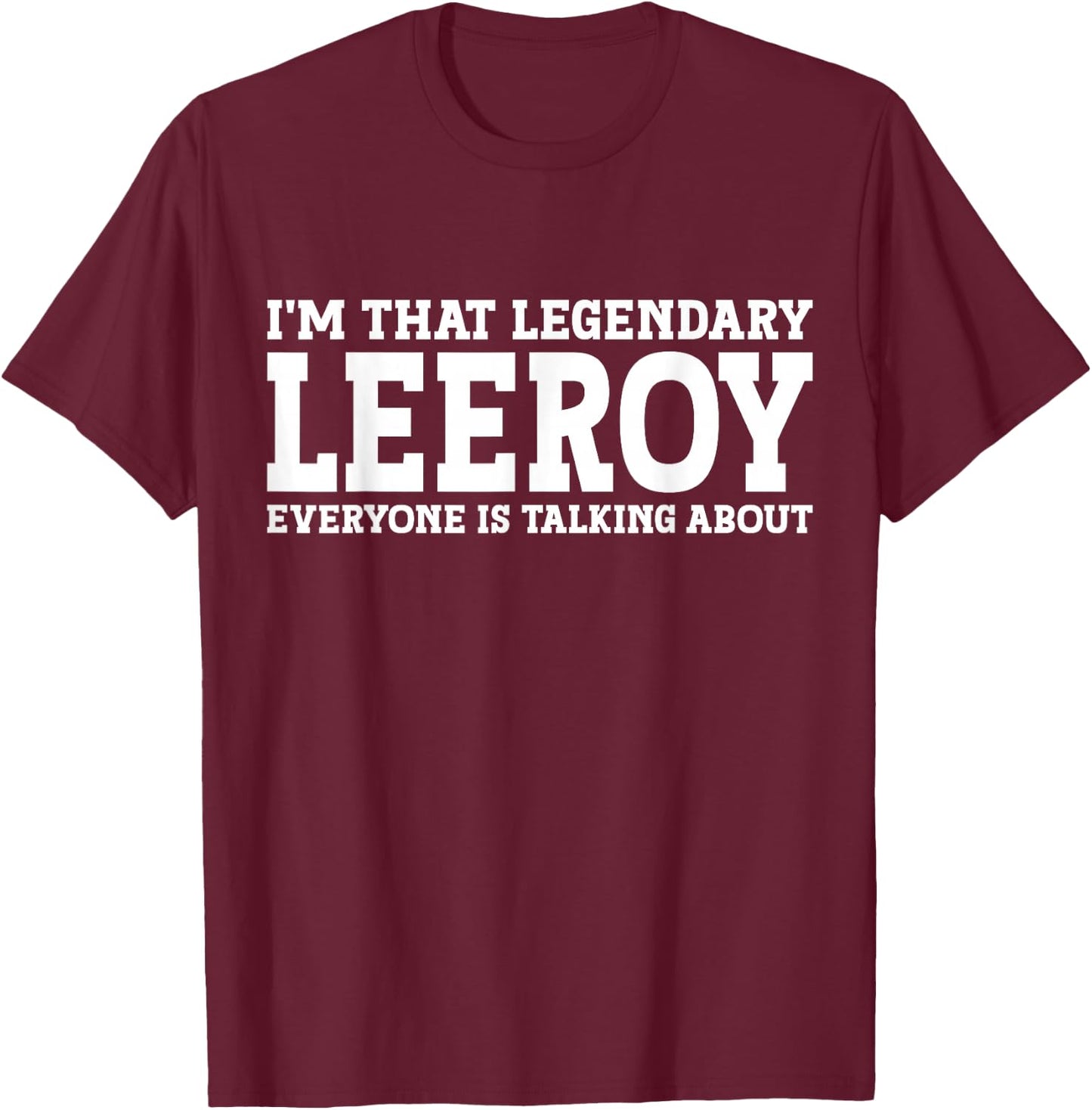 Leeroy Personal Name First Name Funny Leeroy T-Shirt - T-Shirt | Maroon