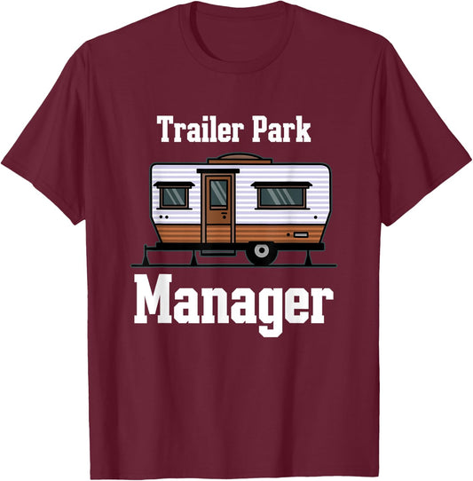 Trailer Park Manager Mobile Homes Supervisor Campsite Camper T-Shirt - T-Shirt | Maroon
