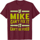 Mike Name If Mike Can't Fix It T-Shirt - T-Shirt | Maroon