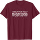 I Only Run Half Marathons Shirt, Funny Cute Running Gift T-Shirt - T-Shirt | Maroon