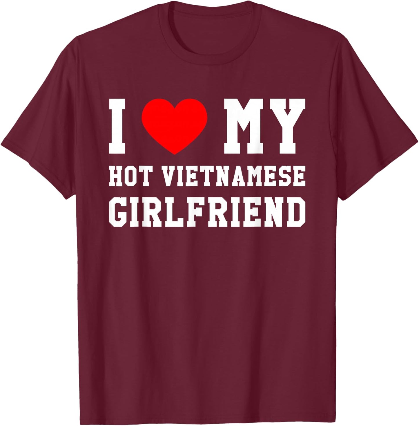 I Love My Hot Vietnamese Girlfriend Red Heart T-Shirt - T-Shirt | Maroon