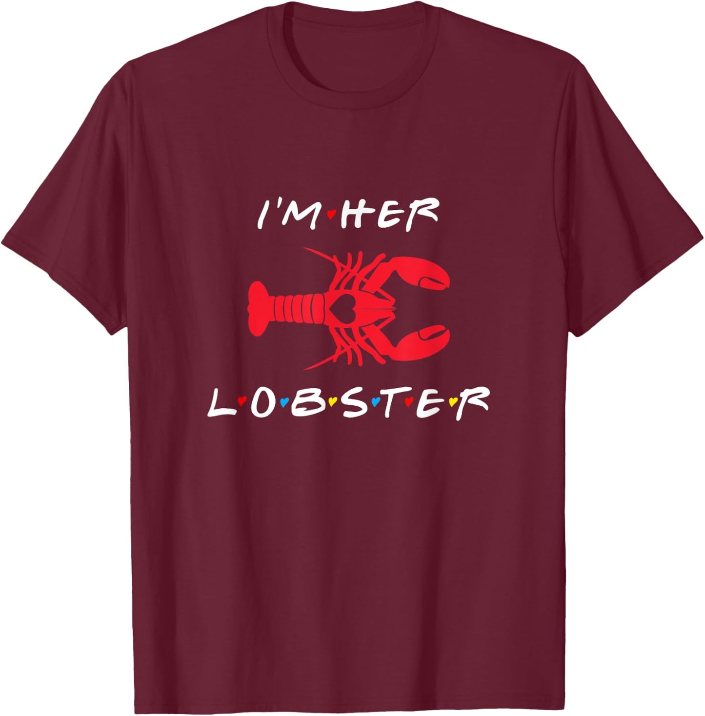 I'm Her Lobster matching couple Valentine's Day gift T-Shirt - T-Shirt | Maroon