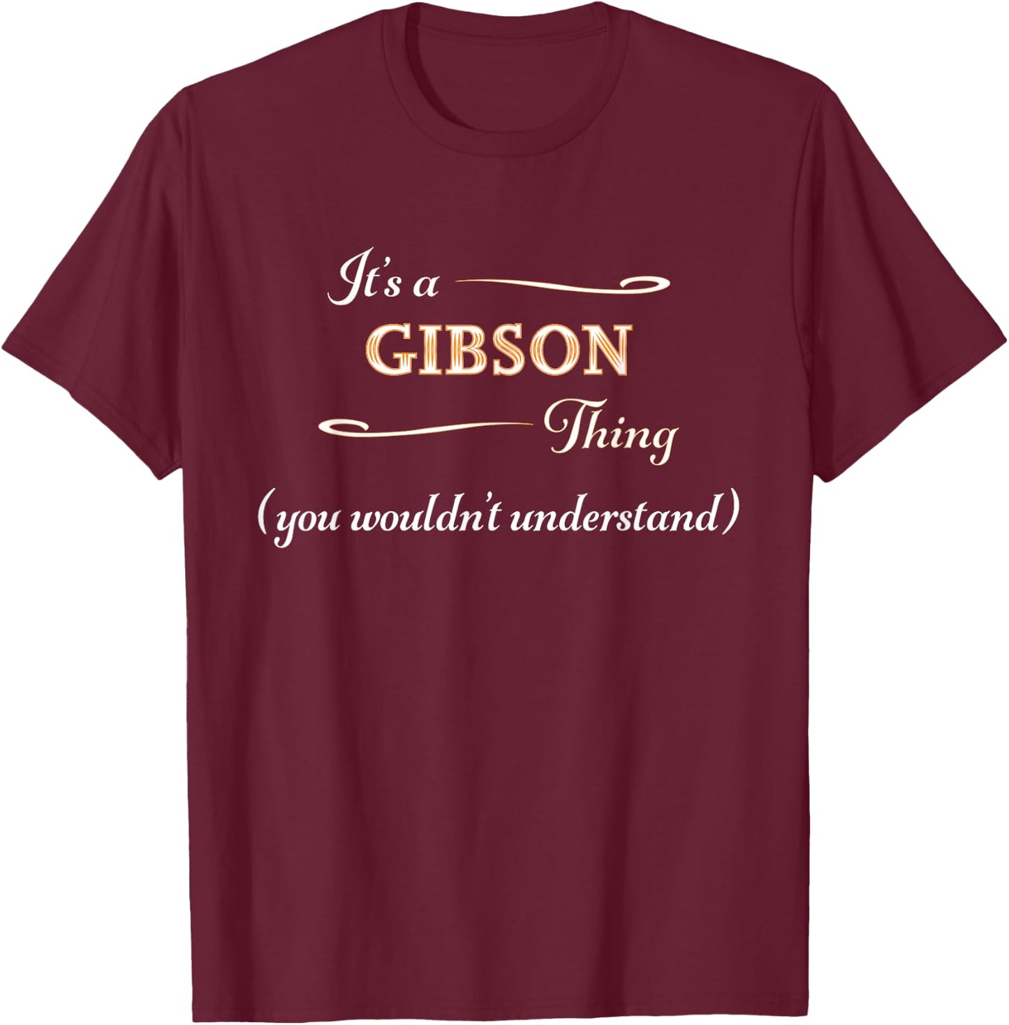 It's a GIBSON Thing, You Wouldn't Understand | Name Gift T-Shirt - T-Shirt | Maroon