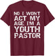 Student Ministry No I Won't Act My Age I'm a Youth Pastor T-Shirt - T-Shirt | Maroon