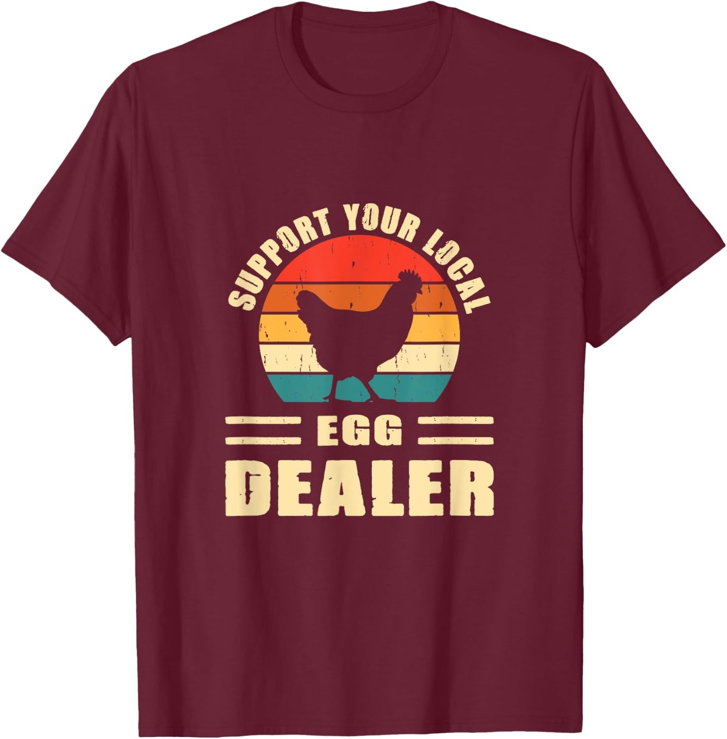 Support Your Local Egg Dealer Chicken Egg Lover T-Shirt - T-Shirt | Maroon