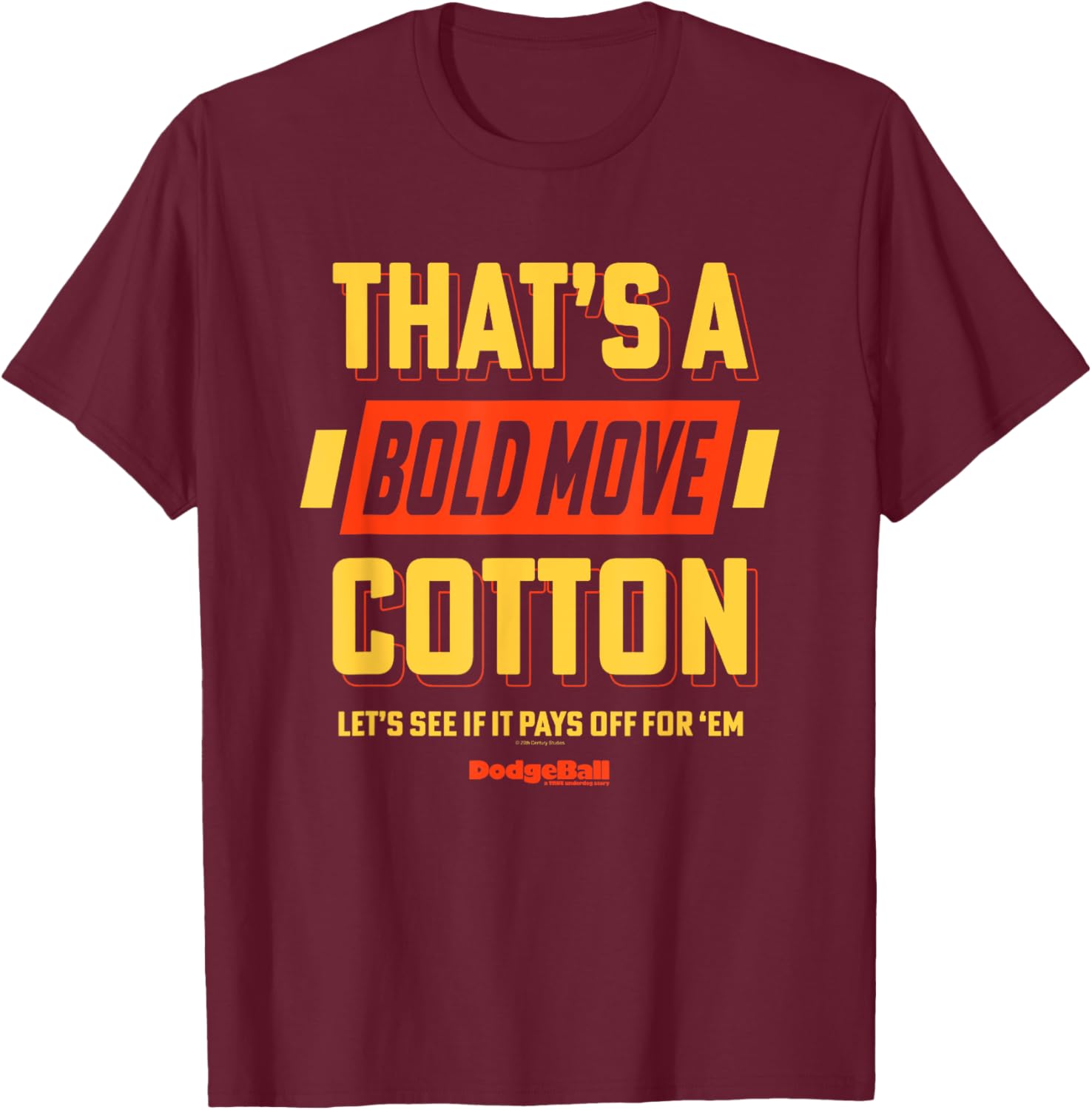 Dodgeball: A True Underdog Story That's A Bold Move Cotton T-Shirt - T-Shirt | Maroon