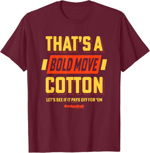 Dodgeball: A True Underdog Story That's A Bold Move Cotton T-Shirt - T-Shirt | Maroon