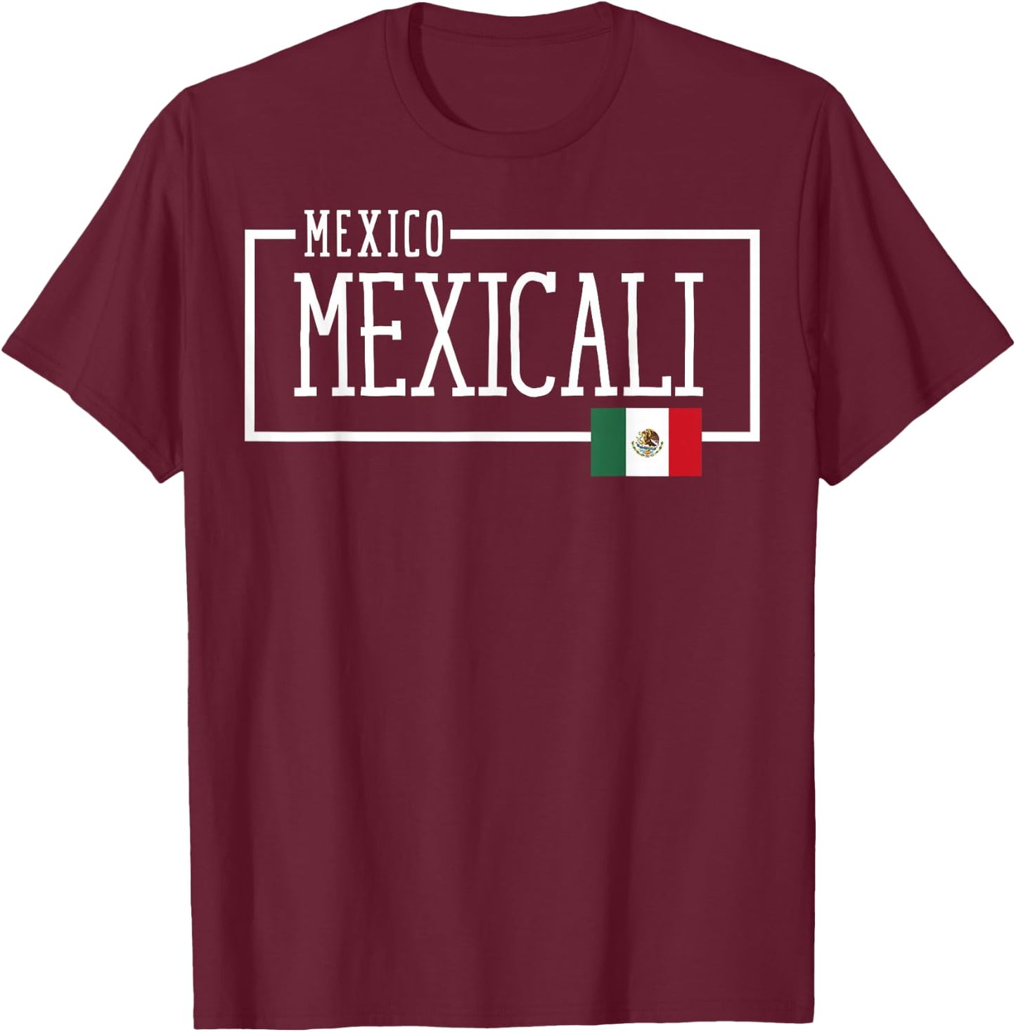 Saying Mexicali Mexico Flag Mexican Adventure Women Men Dad T-Shirt - T-Shirt | Maroon