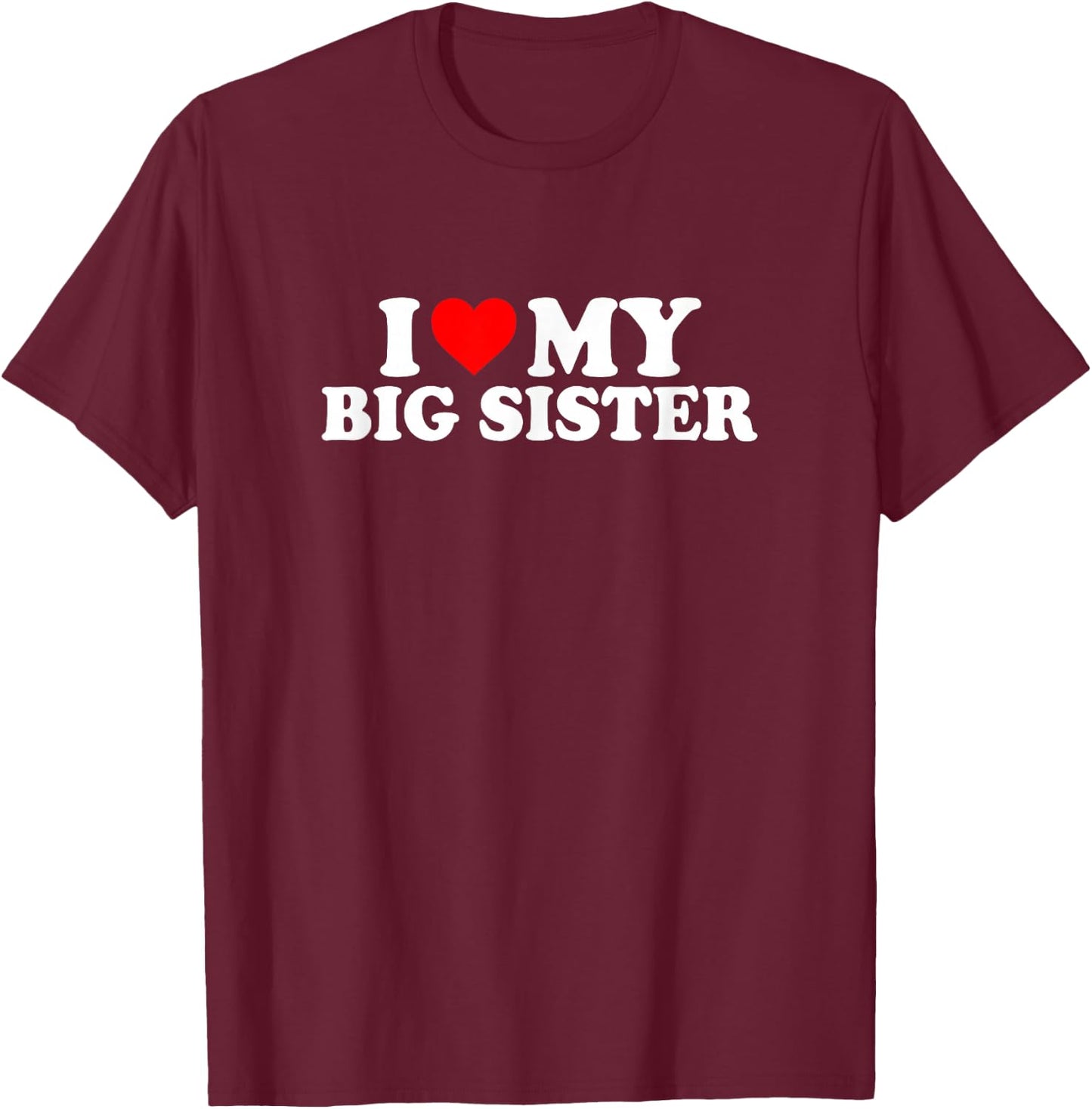 I Love Heart My Big Sister Cute Funny T-Shirt - T-Shirt | Maroon