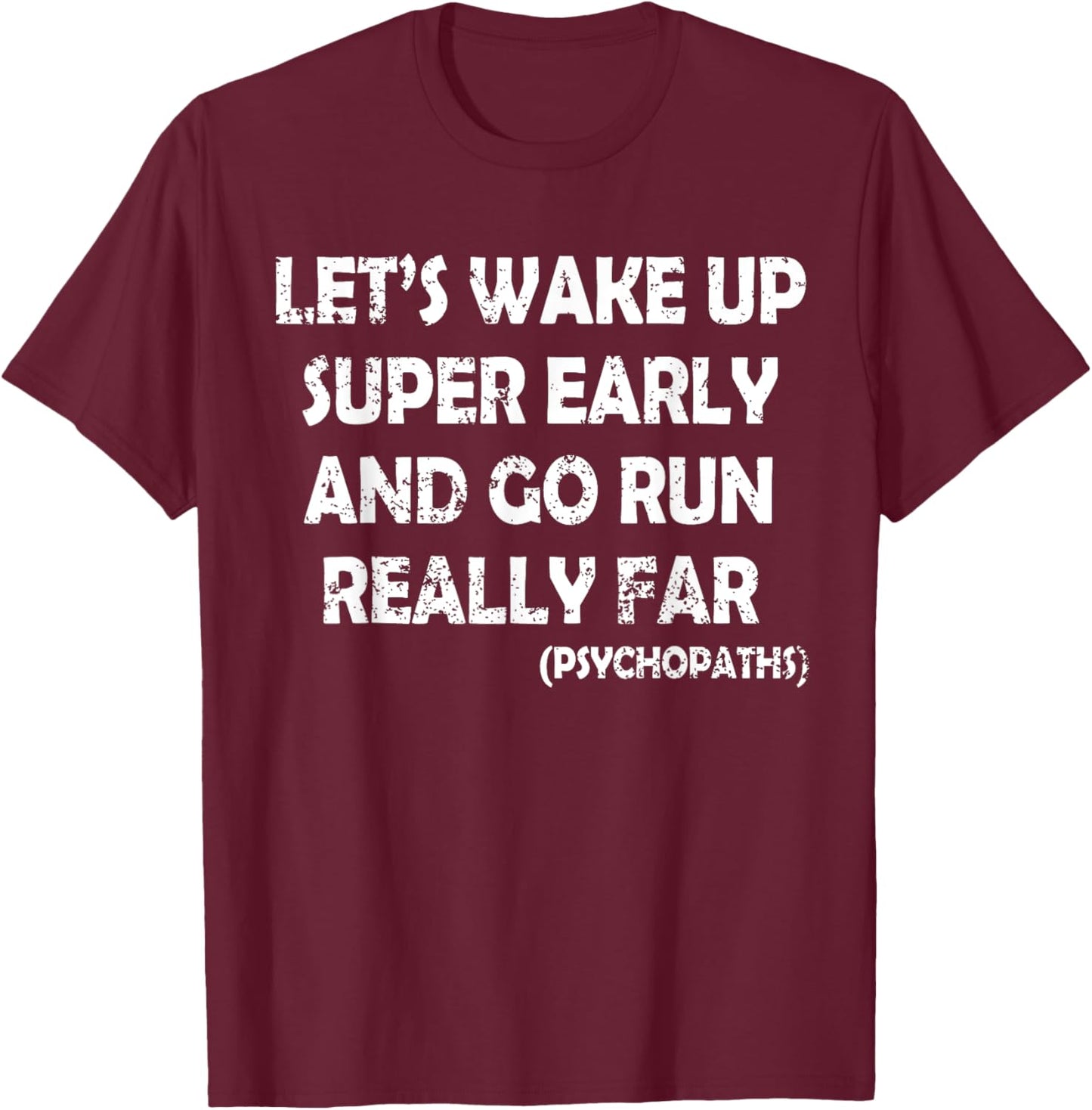 Wake up Early and Raun Far Funny Sarcasm Runners Joke Humor T-Shirt - T-Shirt | Maroon