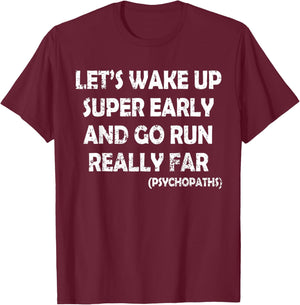 Wake up Early and Raun Far Funny Sarcasm Runners Joke Humor T-Shirt - T-Shirt | Maroon