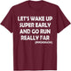 Wake up Early and Raun Far Funny Sarcasm Runners Joke Humor T-Shirt - T-Shirt | Maroon
