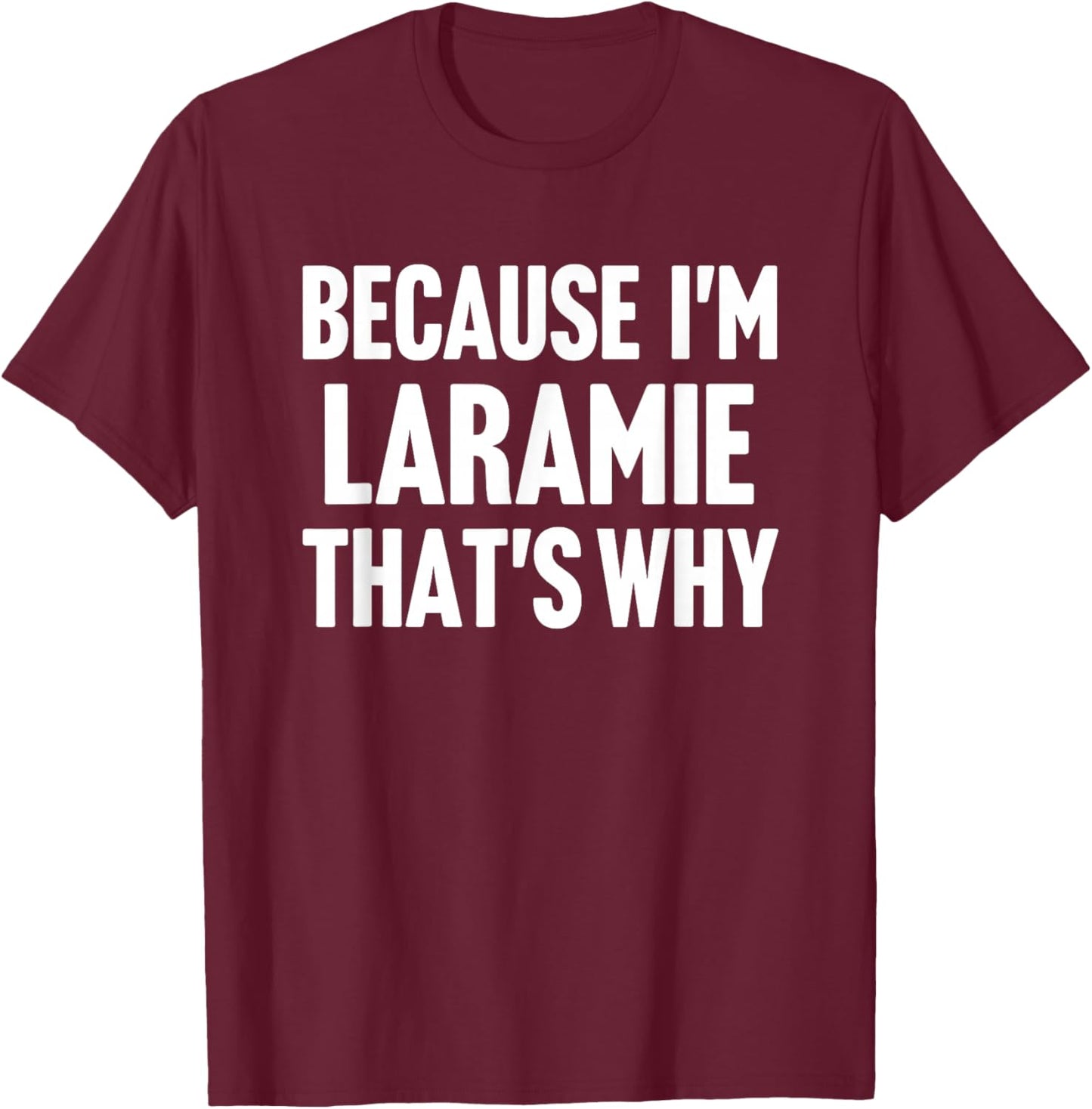 Because I'm Laramie That's Why Am Personalized Name T-Shirt - T-Shirt | Maroon
