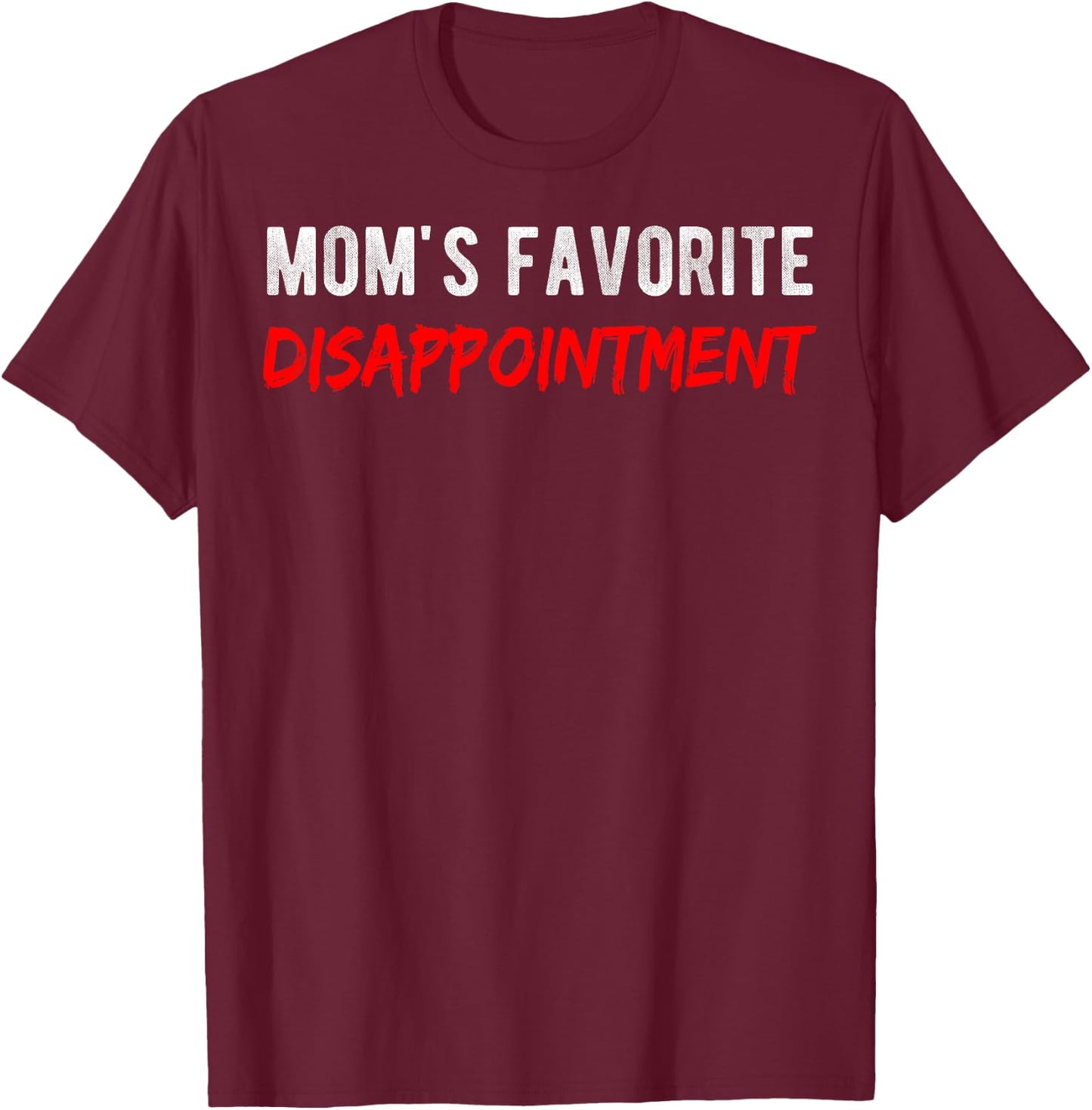 Sarcastic Mom's Disappointment Mom's Favorite Disappointment T-Shirt - T-Shirt | Maroon