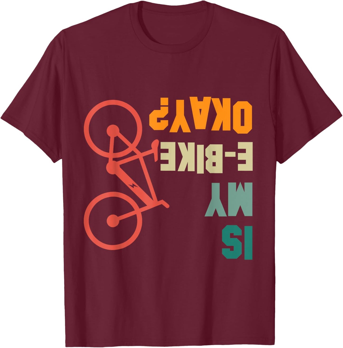 Is my E-Bike Okay Bikers Electric Bicycle Funny T-Shirt - T-Shirt | Maroon