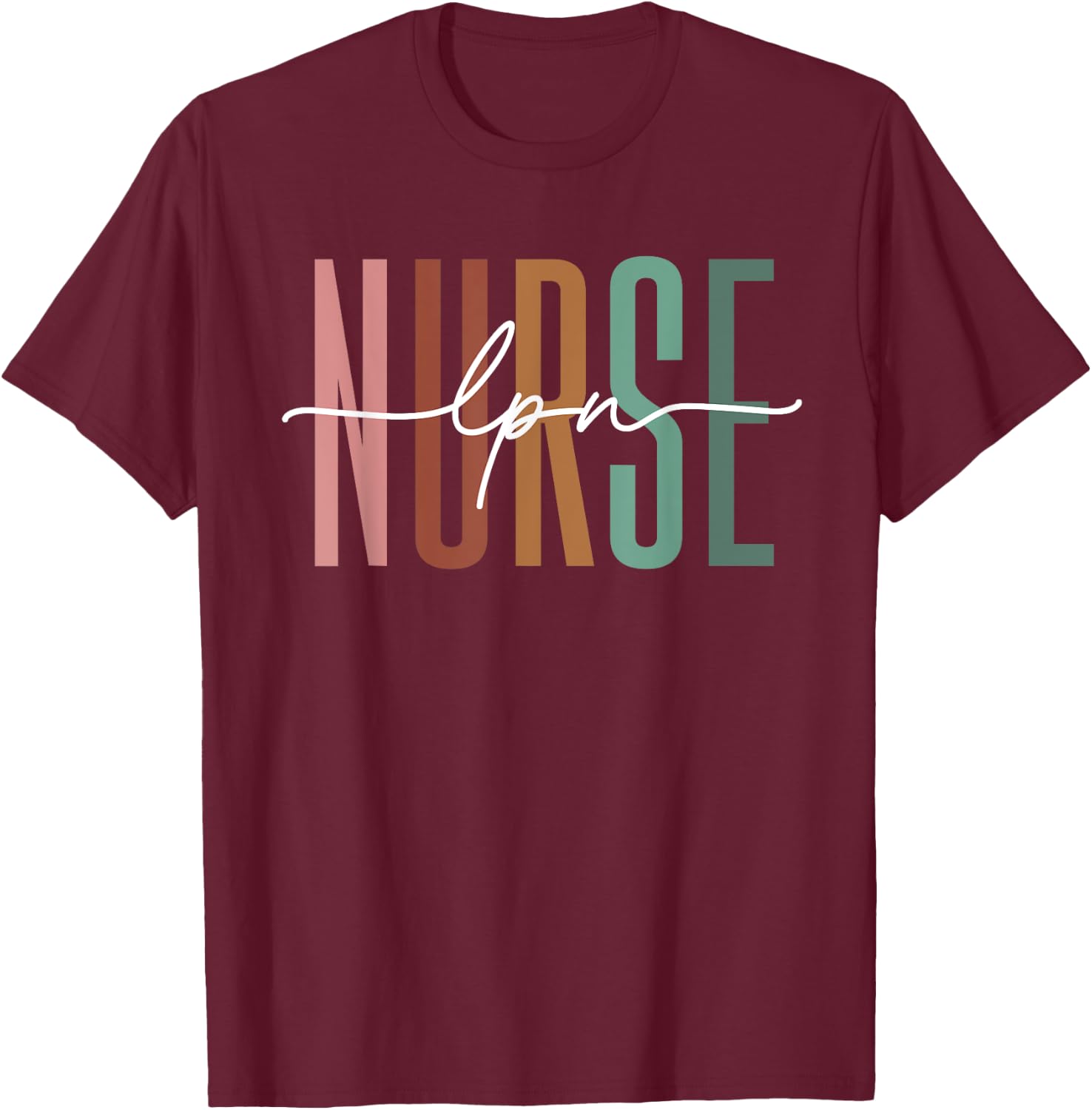 LPN Nurse Licensed Practical Nursing Nurse Week Healthcare T-Shirt - T-Shirt | Maroon