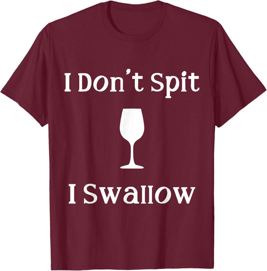 Funny Drinking Wine Joke I Don't Spit I Swallow T-Shirt - T-Shirt | Maroon