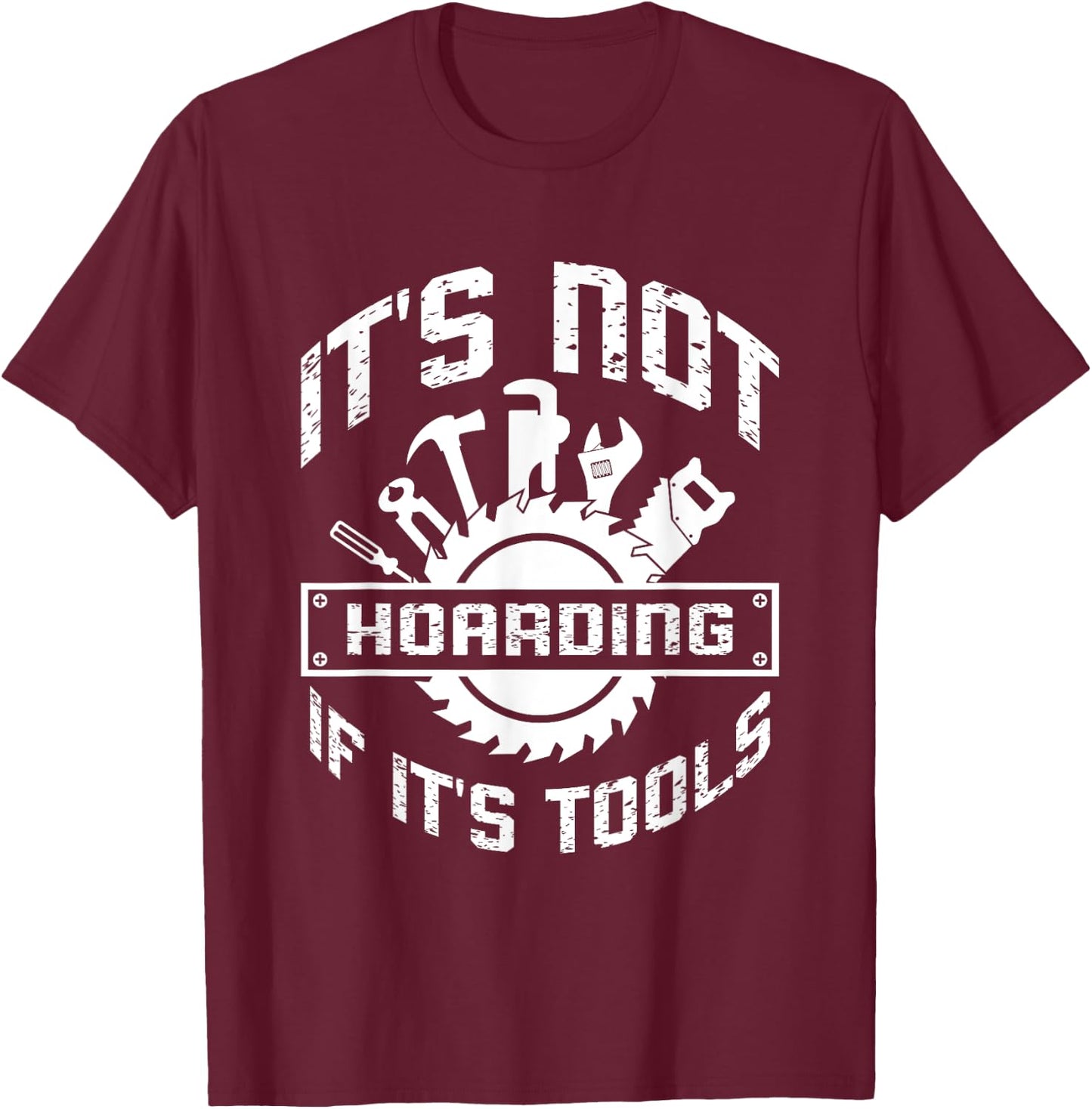 It's Not Hoarding If It's Tools Carpenter Woodworker T-Shirt - T-Shirt | Maroon