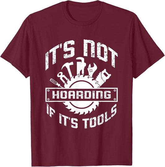 It's Not Hoarding If It's Tools Carpenter Woodworker T-Shirt - T-Shirt | Maroon