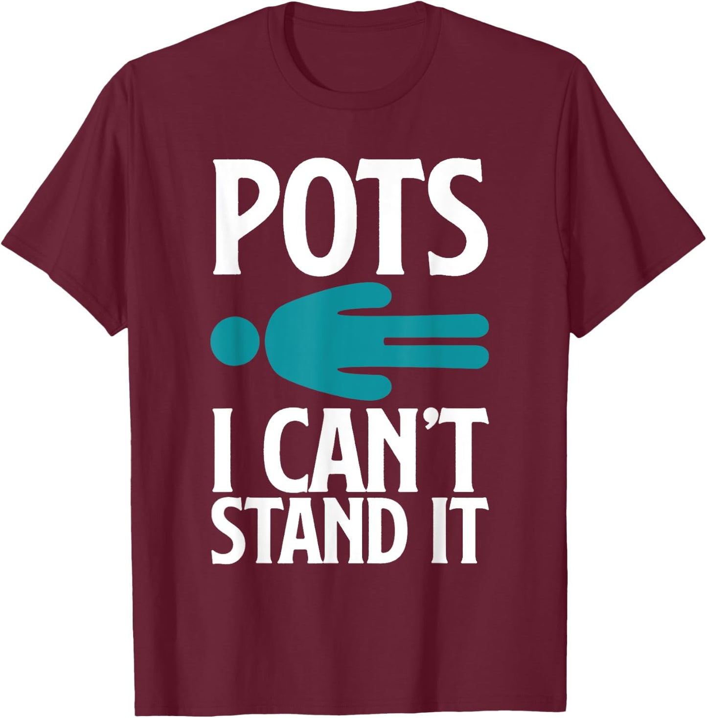 POTS I Can't Stand It Funny POTS Warrior POTS Awareness T-Shirt - T-Shirt | Maroon