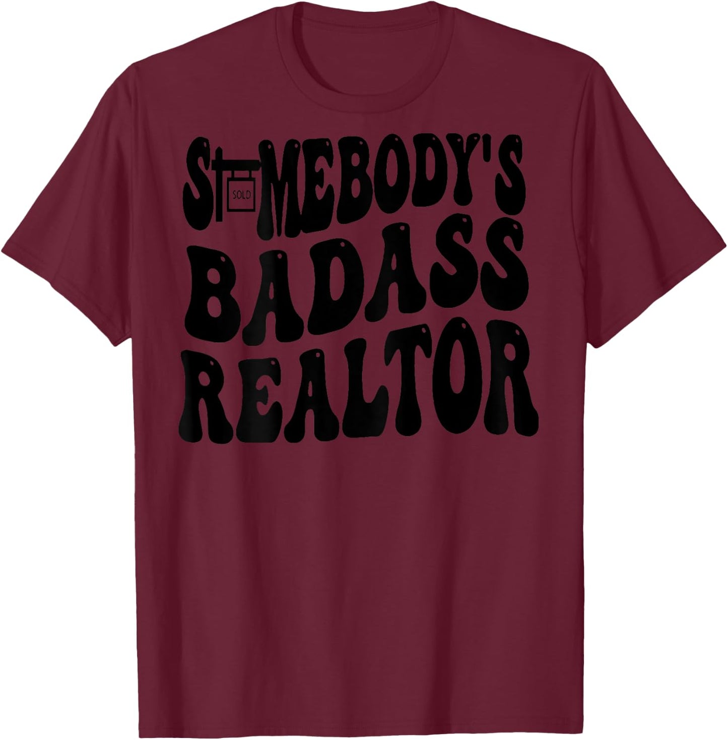 Somebody's Badass Realtor (on back) T-Shirt - T-Shirt | Maroon