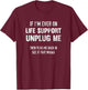 If I'm Ever On Life Support Unplug Me T-Shirt - T-Shirt | Maroon