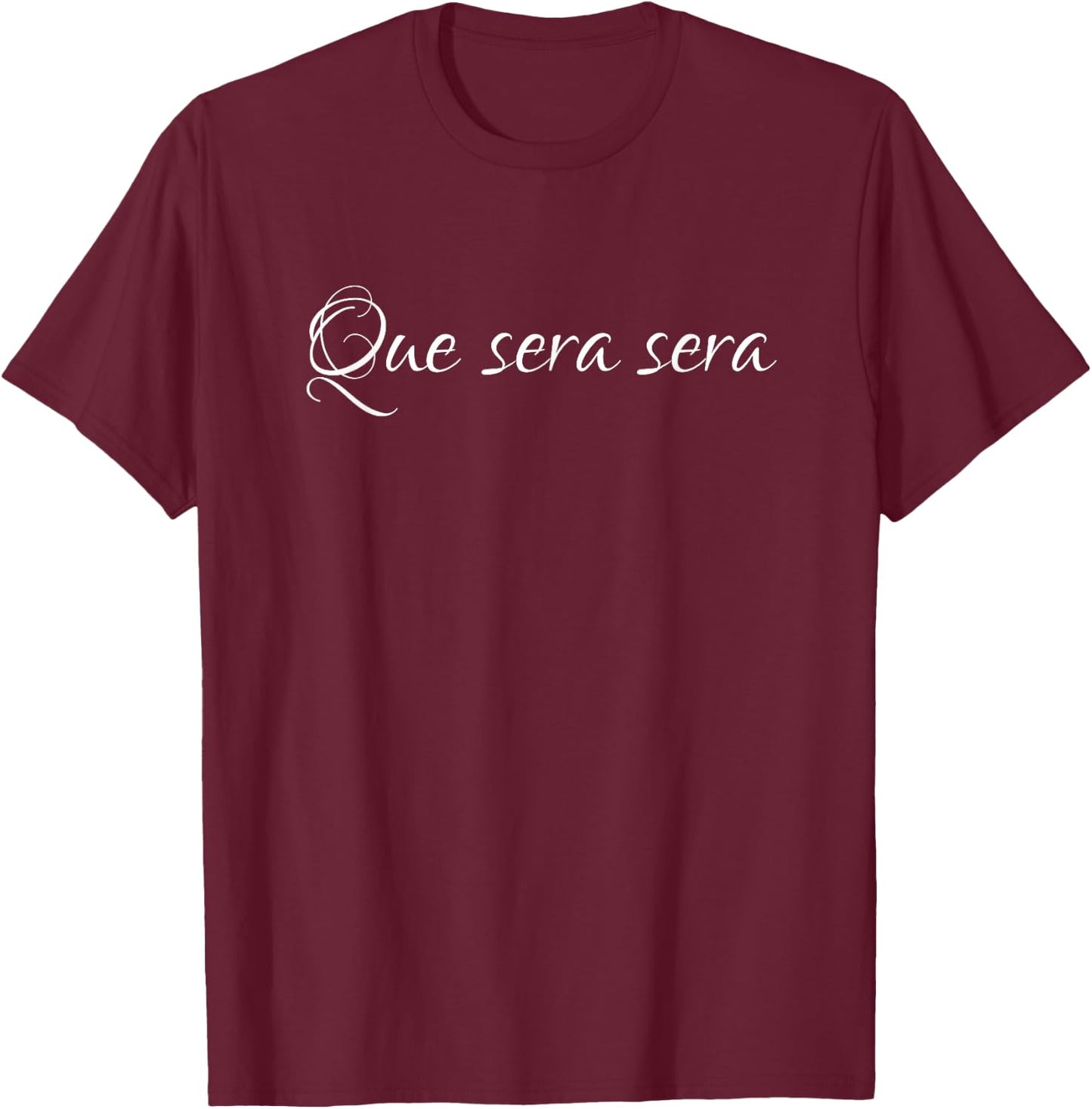 C&D Shirts Que sera sera Statement T-Shirt - T-Shirt | Maroon
