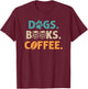 Dogs Books Coffee Funny Reading Book Lover T-Shirt - T-Shirt | Maroon