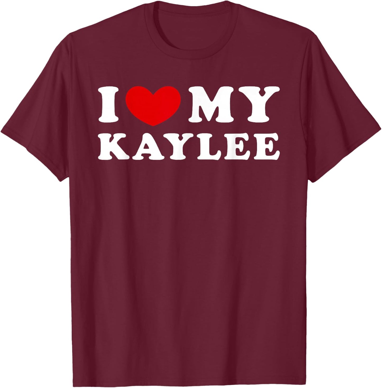 I Love My Kaylee, I Heart My Kaylee T-Shirt - T-Shirt | Maroon