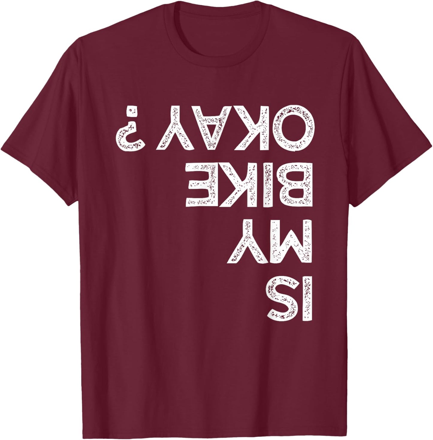 Is My Bike Okay ? upside down Funny Kids Bikers T-Shirt - T-Shirt | Maroon