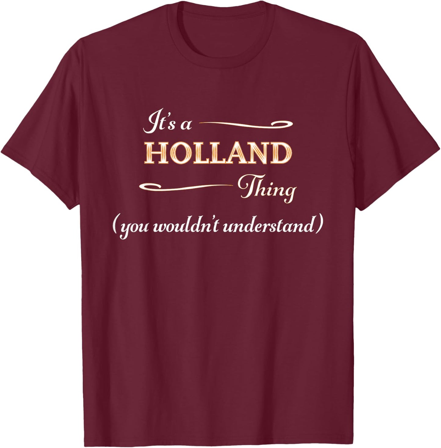 It's a HOLLAND Thing, You Wouldn't Understand | Name Gift T-Shirt - T-Shirt | Maroon