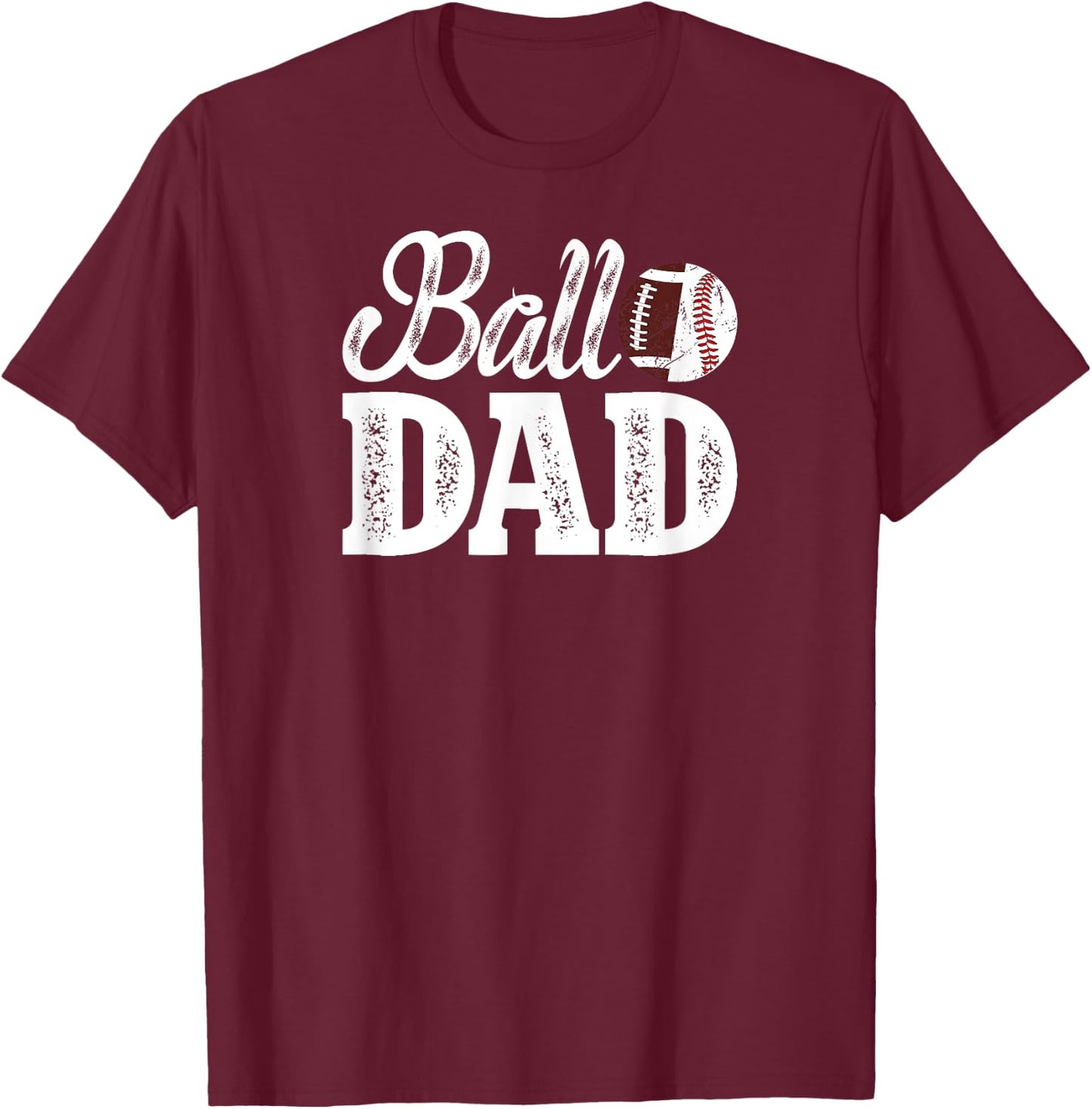 Ball Dad Baseball Football Dad Of Ballers T-Shirt - T-Shirt | Maroon