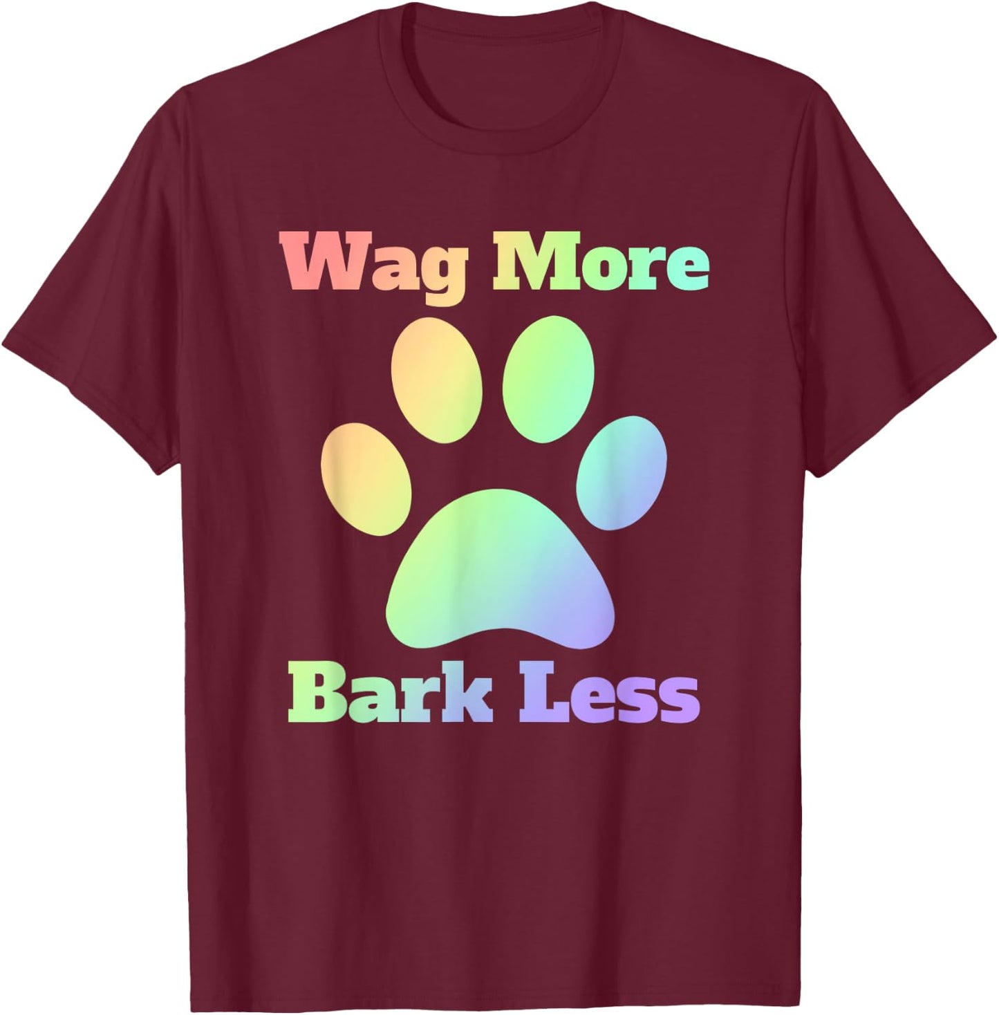 Wag More Bark Less Dog Mom Rescue Puppy Shelter Rainbow Men Women T-Shirt - T-Shirt | Maroon