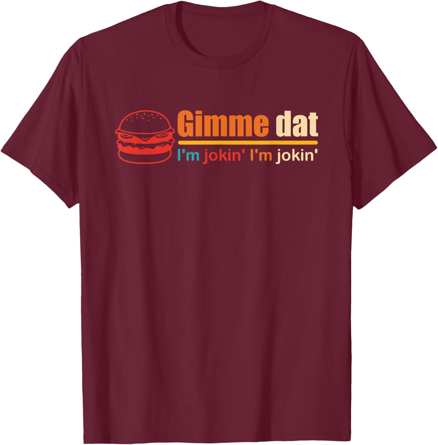 Gimme Dat I'm Jokin' I'm Jokin' Retro , Small, Black T-Shirt - T-Shirt | Maroon