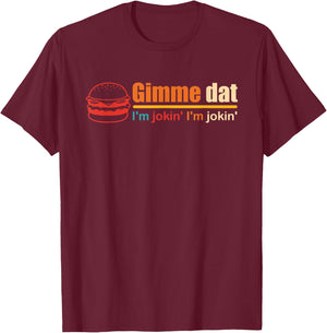 Gimme Dat I'm Jokin' I'm Jokin' Retro , Small, Black T-Shirt - T-Shirt | Maroon
