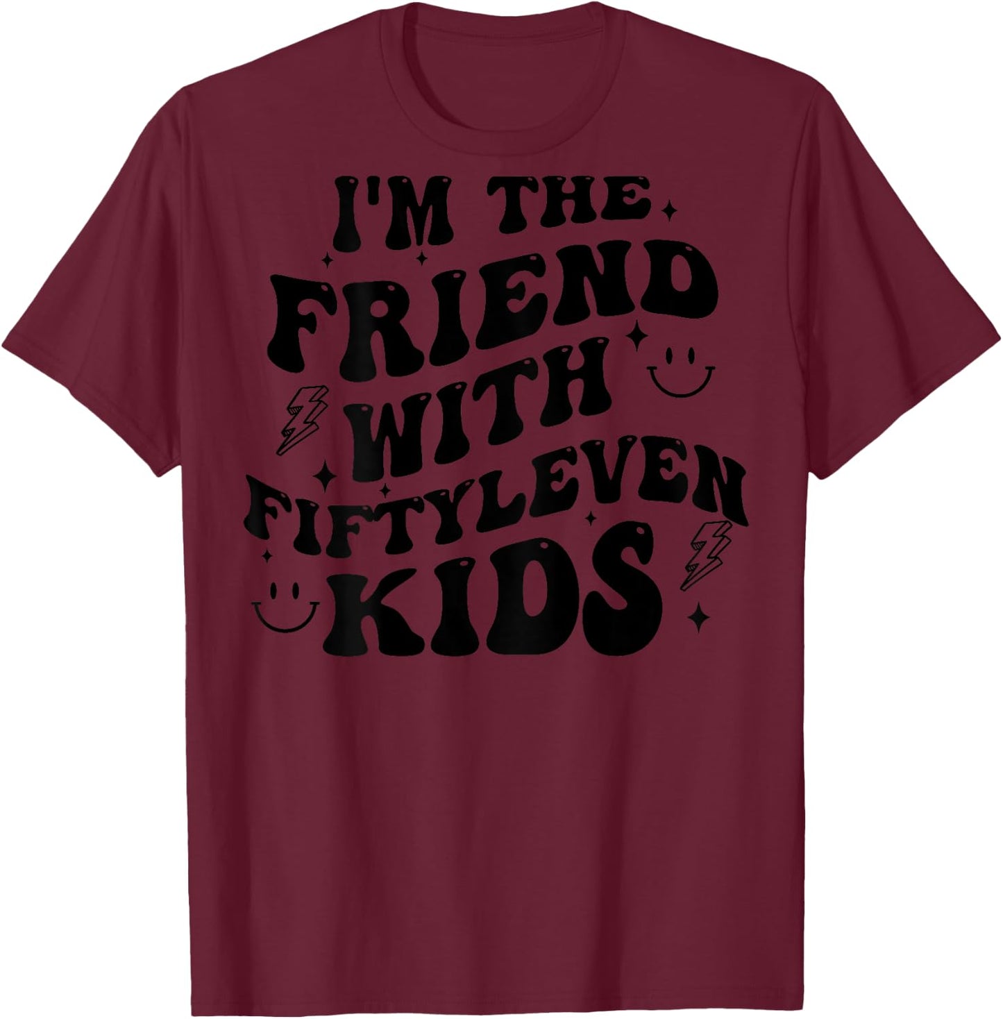 I'm The Friend With Fiftyleven Kids (on back) T-Shirt - T-Shirt | Maroon