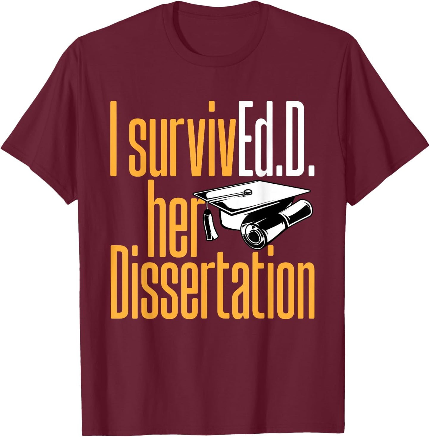 Ed.D. SurvivEd.D. Her Dissertation Doctor of Education T-Shirt - T-Shirt | Maroon