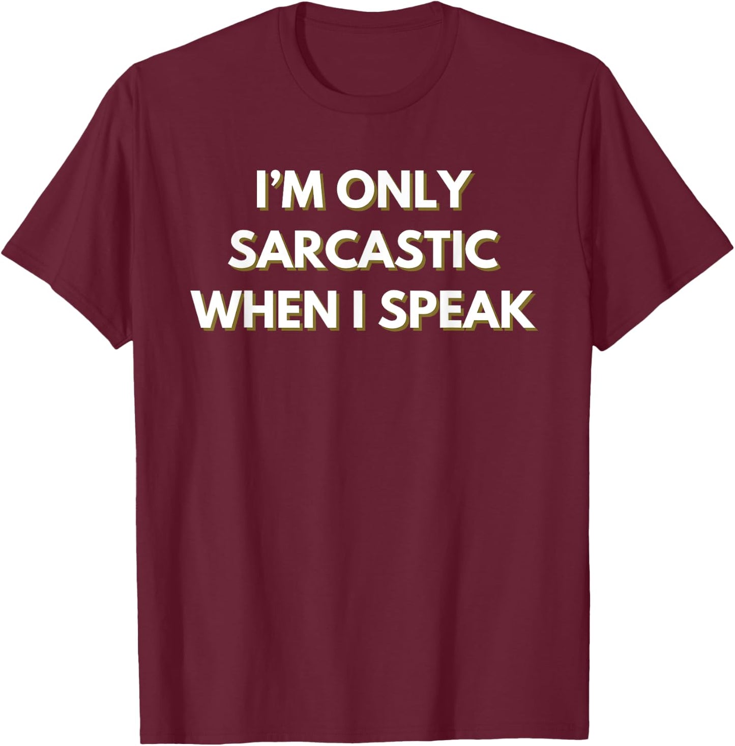 I’m only sarcastic when I speak T-Shirt - T-Shirt | Maroon