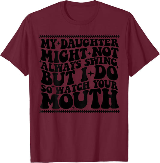 My daughter might not always swing but i do so watch T-Shirt - T-Shirt | Maroon