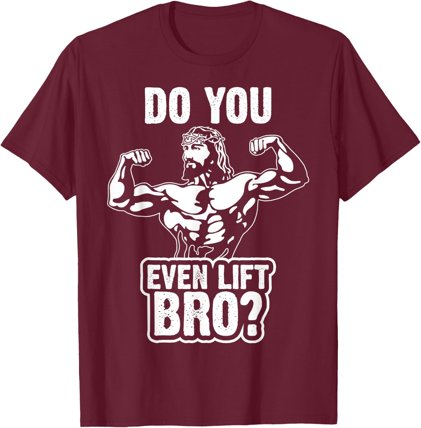 Funny Jesus Bodybuilder T Shirt - Do you even lift bro? T-Shirt - T-Shirt | Maroon