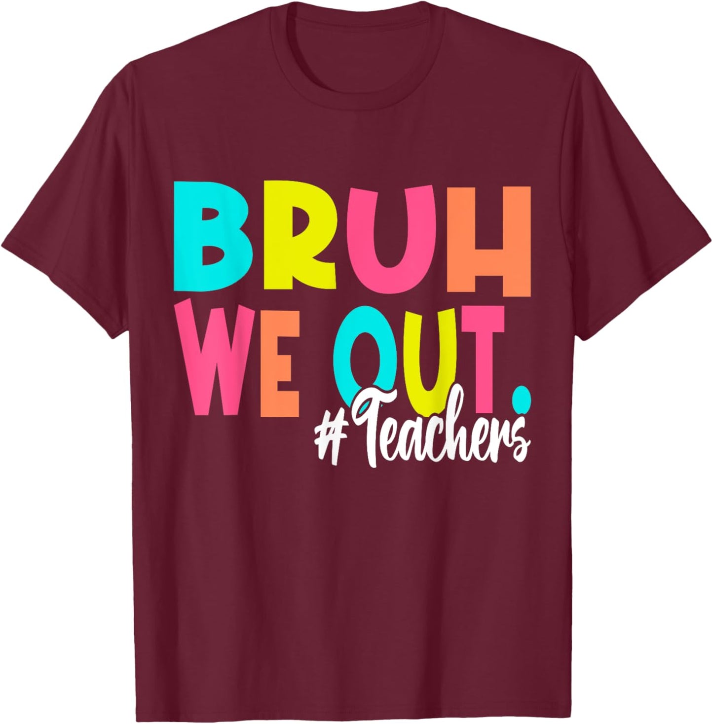 Bruh We Out Happy Last Day Of School Teacher Boy Girl Summer T-Shirt - T-Shirt | Maroon