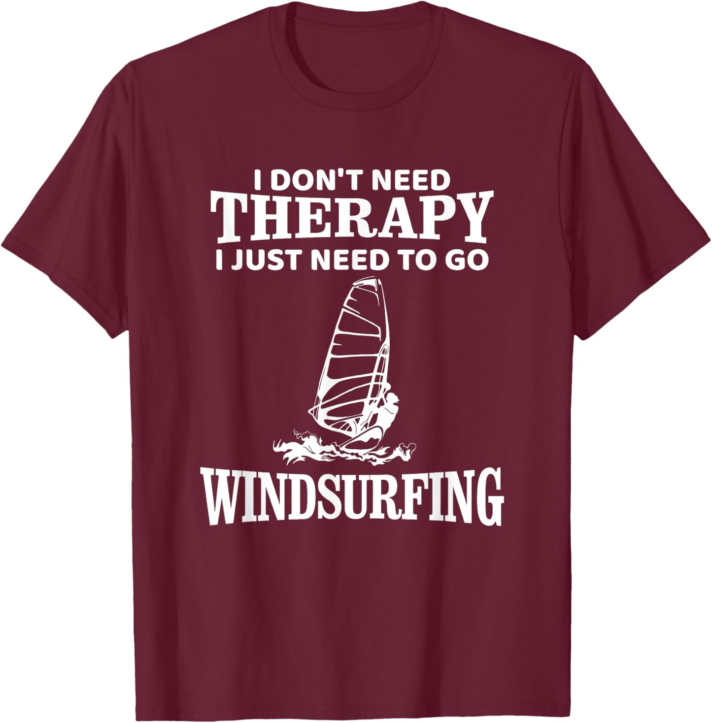Windsurf Windsurfing Windsurfer Funny, I don't need Therapy T-Shirt - T-Shirt | Maroon
