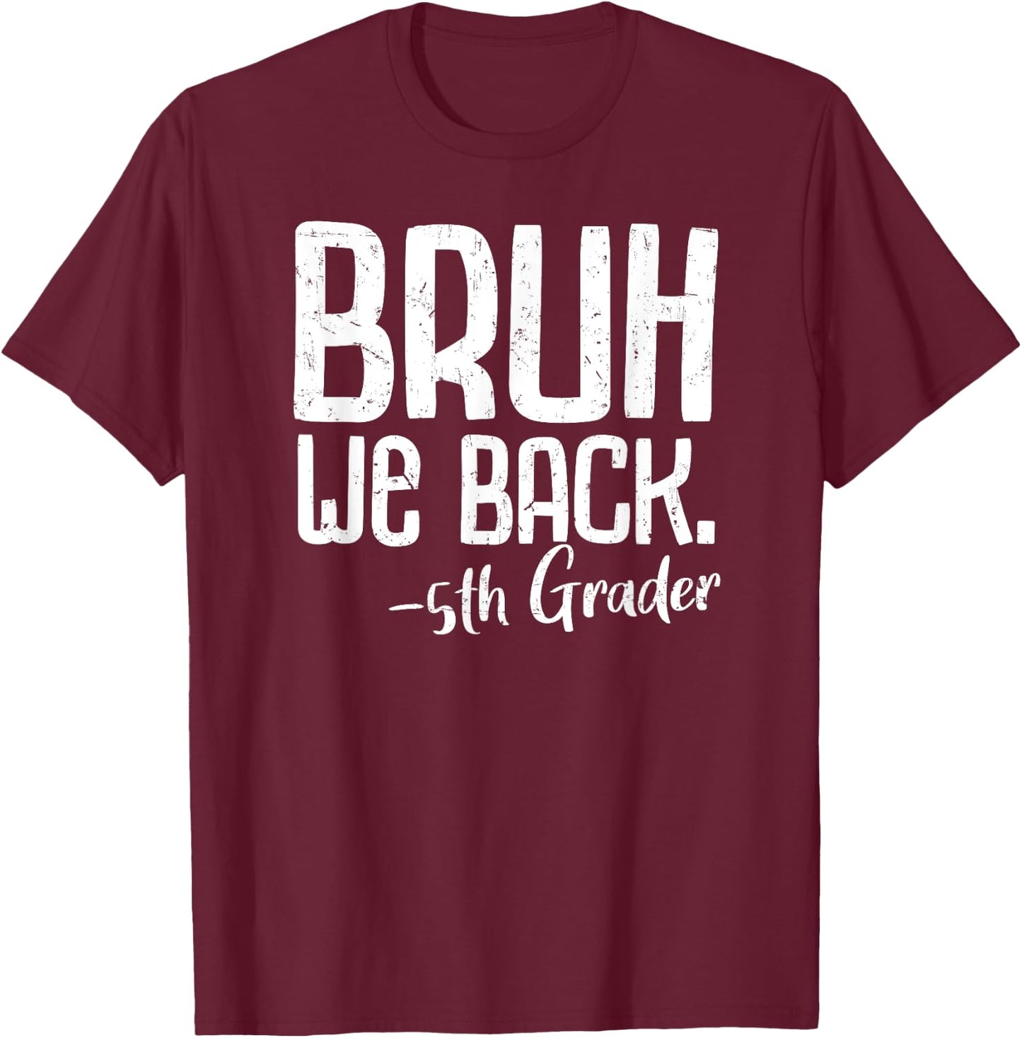 Bruh We Back 5th Grade First Day Of School Back To School T-Shirt - T-Shirt | Maroon